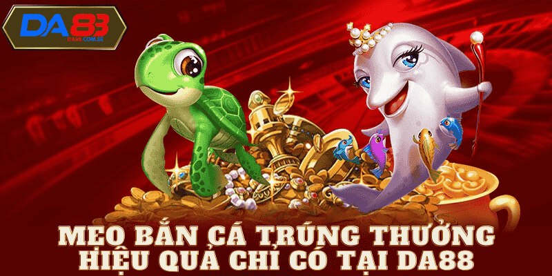 Mẹo chơi bắn cá hiệu quả