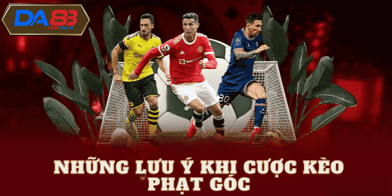 Lưu ý  khi chơi kèo phạt góc