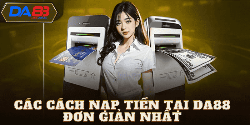 Tổng hợp phương thức nạp tiền da88