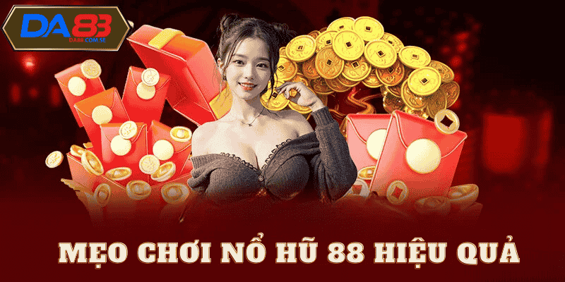 Mẹo tham gia nổ hũ 88 hiệu quả