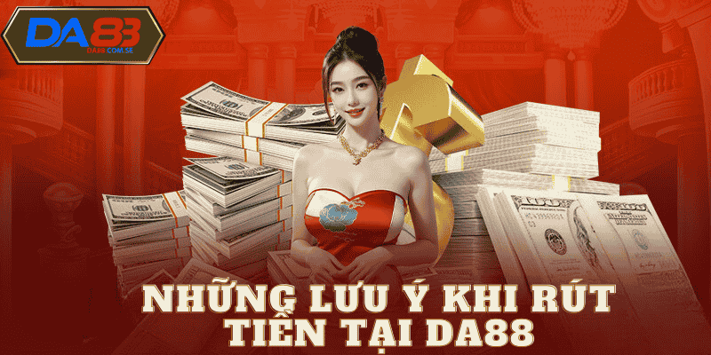 Lưu ý khi rút tiền da88