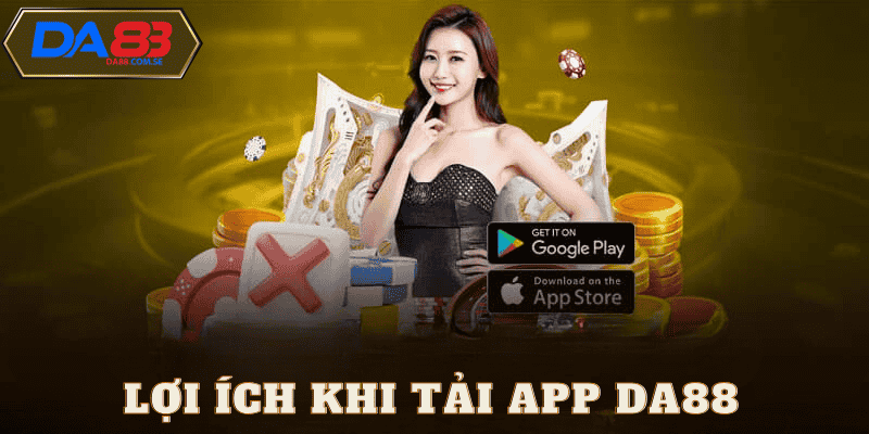 Lợi ích khi tải app da88