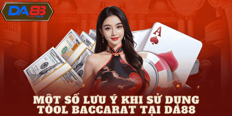 Lưu ý khi dùng tool baccarat