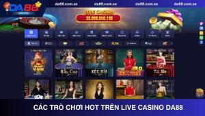 Khám phá các trò chơi hot trên Live Casino DA88