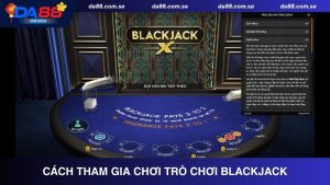 Cách tham gia chơi trò chơi Blackjack tại Da88 chi tiết