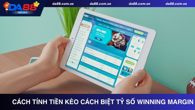 Cách tính tiền kèo cách biệt tỷ số Winning Margin tại DA88