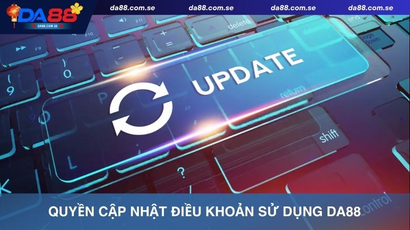 Cập nhật thông tin, chính sách điều khoản sử dụng Da88 thường xuyên