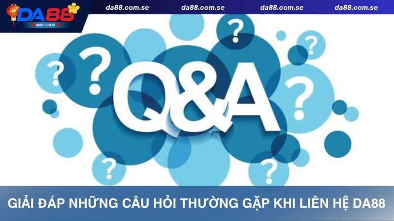 Các câu hỏi có liên quan đến dịch vụ liên hệ Da88