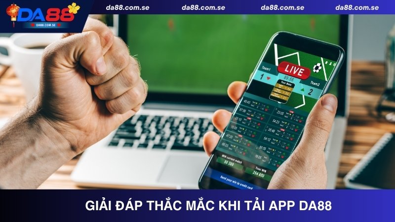 Giải đáp thắc mắc khi tải app DA88