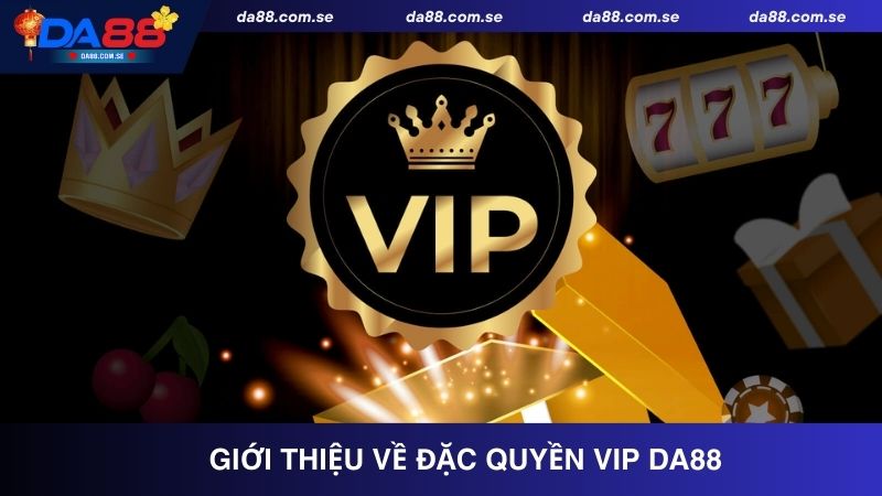 Tìm hiểu về khuyến mãi đặc quyền Vip Da88