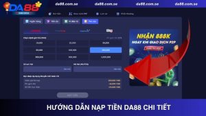 Hướng dẫn nạp tiền DA88 chi tiết bằng nhiều kênh khác nhau