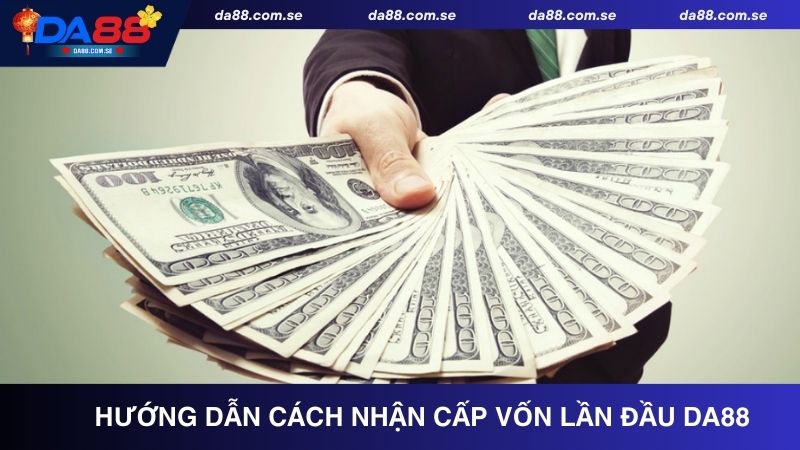 Các bước nhận khuyến mãi cấp vốn lần đầu Da88
