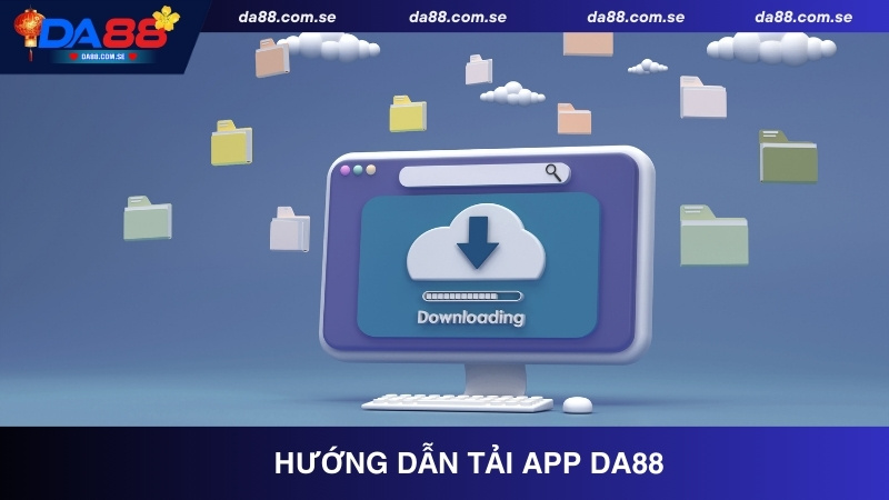 Hướng dẫn tải app DA88 và cài đặt dễ dàng nhất